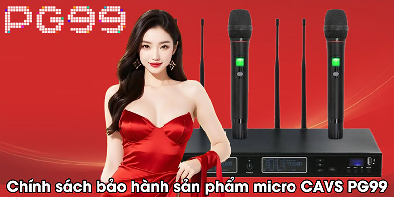 Chính sách bảo hành sản phẩm micro CAVS PG99