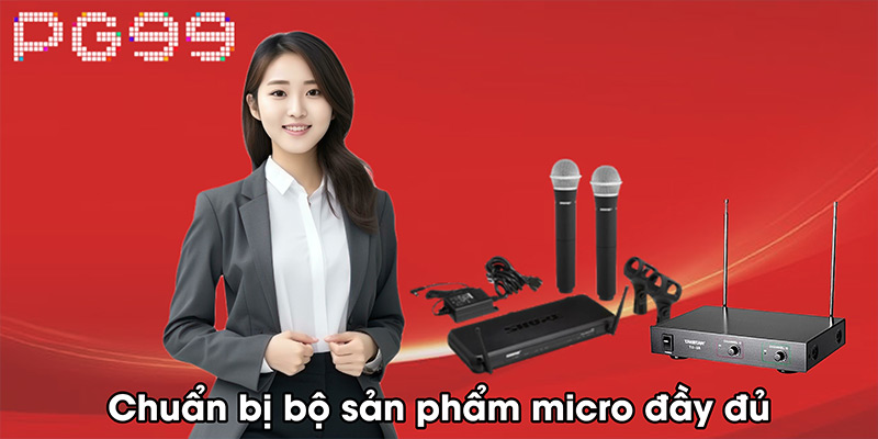 Chuẩn bị bộ sản phẩm micro đầy đủ