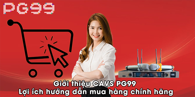 Giới thiệu CAVS PG99 - lợi ích hướng dẫn mua hàng chính hãng