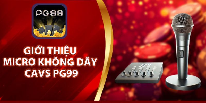 PG99 - nhà phân phối độc quyền Micro CAVS PG99