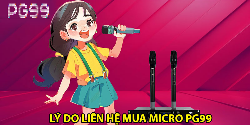 Tại sao nên liên hệ ngay để mua micro CAVS PG99?
