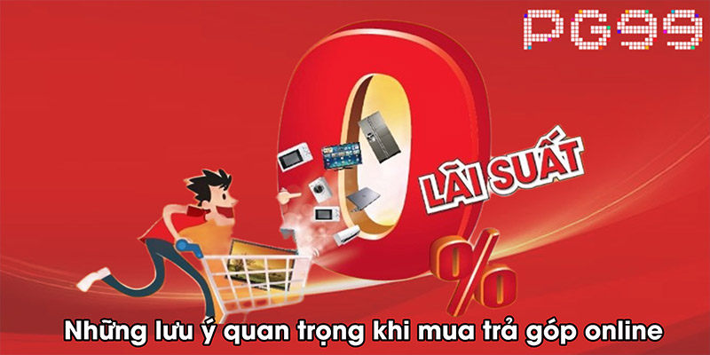 Những lưu ý quan trọng khi mua trả góp online