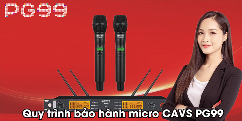 Quy trình bảo hành micro CAVS PG99