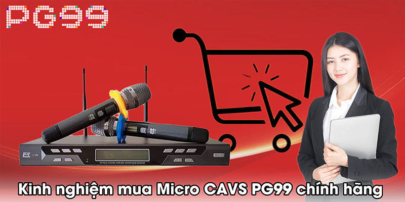 Kinh nghiệm mua Micro CAVS PG99 chính hãng